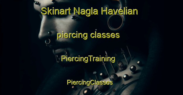 Skinart Nagla Havelian piercing classes | PiercingTraining | PiercingClasses | SkinartTraining-India