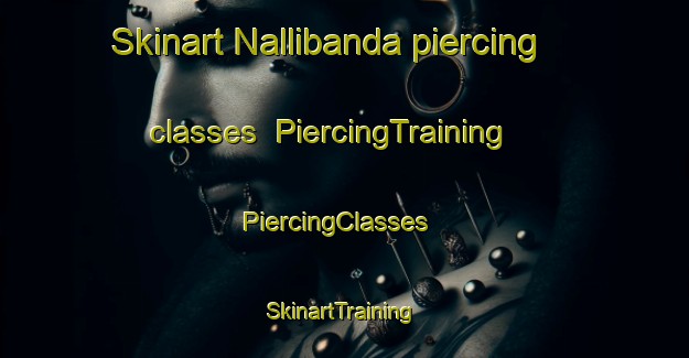 Skinart Nallibanda piercing classes | PiercingTraining | PiercingClasses | SkinartTraining-India