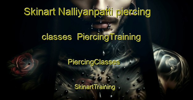 Skinart Nalliyanpatti piercing classes | PiercingTraining | PiercingClasses | SkinartTraining-India