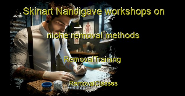Skinart Nandigave workshops on niche removal methods | RemovalTraining | RemovalClasses | SkinartTraining-India