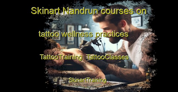 Skinart Nandrun courses on tattoo wellness practices | TattooTraining | TattooClasses | SkinartTraining-India