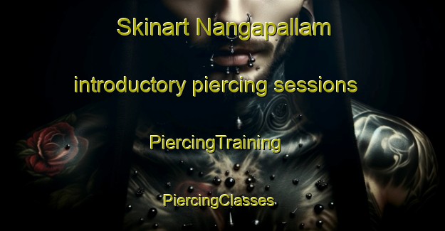 Skinart Nangapallam introductory piercing sessions | PiercingTraining | PiercingClasses | SkinartTraining-India