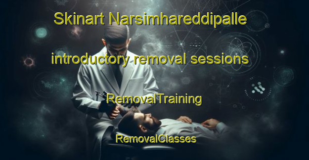 Skinart Narsimhareddipalle introductory removal sessions | RemovalTraining | RemovalClasses | SkinartTraining-India