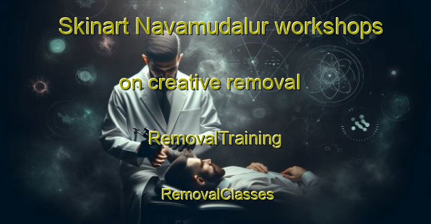 Skinart Navamudalur workshops on creative removal | RemovalTraining | RemovalClasses | SkinartTraining-India