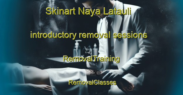 Skinart Naya Latauli introductory removal sessions | RemovalTraining | RemovalClasses | SkinartTraining-India