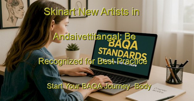 Skinart New Artists in Andaivettitangal: Be Recognized for Best Practice - Start Your BAQA Journey | Body Art Qualification Authority | BAQA-India