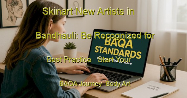 Skinart New Artists in Bandhauli: Be Recognized for Best Practice - Start Your BAQA Journey | Body Art Qualification Authority | BAQA-India