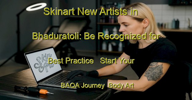 Skinart New Artists in Bhaduratoli: Be Recognized for Best Practice - Start Your BAQA Journey | Body Art Qualification Authority | BAQA-India