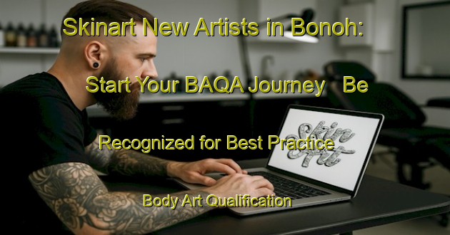 Skinart New Artists in Bonoh: Start Your BAQA Journey - Be Recognized for Best Practice | Body Art Qualification Authority | BAQA-India