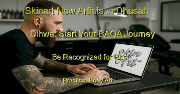 Skinart New Artists in Dhusah Dihwa: Start Your BAQA Journey - Be Recognized for Best Practice | Body Art Qualification Authority | BAQA-India