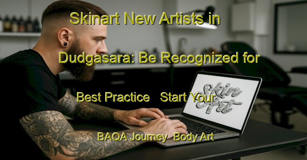 Skinart New Artists in Dudgasara: Be Recognized for Best Practice - Start Your BAQA Journey | Body Art Qualification Authority | BAQA-India