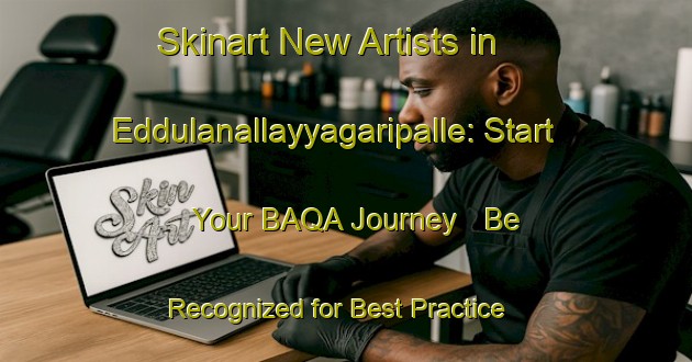 Skinart New Artists in Eddulanallayyagaripalle: Start Your BAQA Journey - Be Recognized for Best Practice | Body Art Qualification Authority | BAQA-India