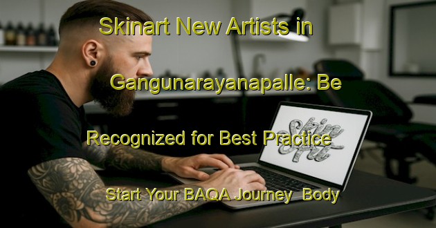 Skinart New Artists in Gangunarayanapalle: Be Recognized for Best Practice - Start Your BAQA Journey | Body Art Qualification Authority | BAQA-India