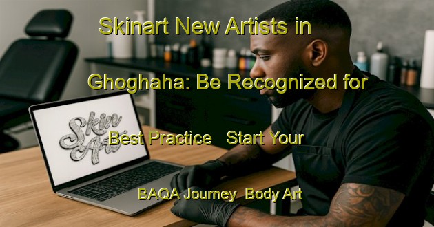 Skinart New Artists in Ghoghaha: Be Recognized for Best Practice - Start Your BAQA Journey | Body Art Qualification Authority | BAQA-India