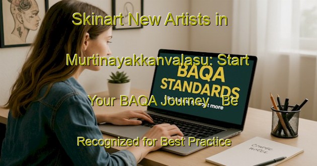 Skinart New Artists in Murtinayakkanvalasu: Start Your BAQA Journey - Be Recognized for Best Practice | Body Art Qualification Authority | BAQA-India