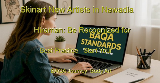 Skinart New Artists in Nawadia Hiraman: Be Recognized for Best Practice - Start Your BAQA Journey | Body Art Qualification Authority | BAQA-India