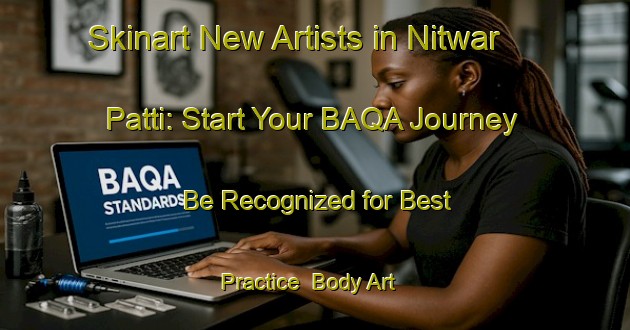 Skinart New Artists in Nitwar Patti: Start Your BAQA Journey - Be Recognized for Best Practice | Body Art Qualification Authority | BAQA-India