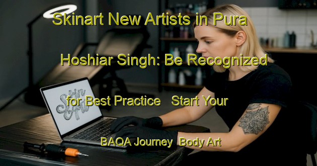 Skinart New Artists in Pura Hoshiar Singh: Be Recognized for Best Practice - Start Your BAQA Journey | Body Art Qualification Authority | BAQA-India