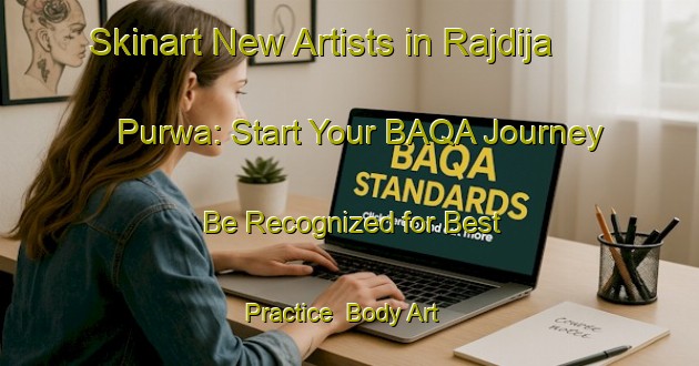 Skinart New Artists in Rajdija Purwa: Start Your BAQA Journey - Be Recognized for Best Practice | Body Art Qualification Authority | BAQA-India