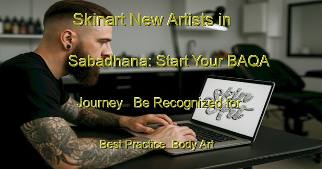 Skinart New Artists in Sabadhana: Start Your BAQA Journey - Be Recognized for Best Practice | Body Art Qualification Authority | BAQA-India