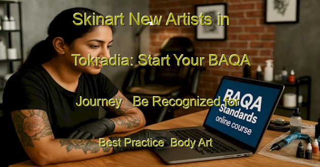 Skinart New Artists in Tokradia: Start Your BAQA Journey - Be Recognized for Best Practice | Body Art Qualification Authority | BAQA-India