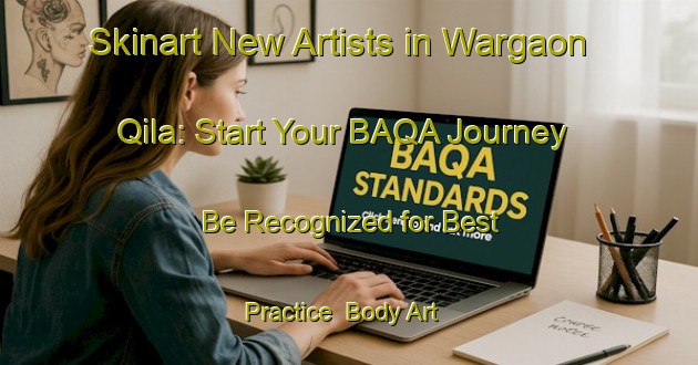 Skinart New Artists in Wargaon Qila: Start Your BAQA Journey - Be Recognized for Best Practice | Body Art Qualification Authority | BAQA-India