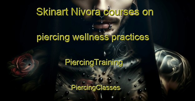 Skinart Nivora courses on piercing wellness practices | PiercingTraining | PiercingClasses | SkinartTraining-India