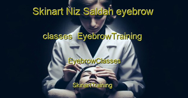 Skinart Niz Saldah eyebrow classes | EyebrowTraining | EyebrowClasses | SkinartTraining-India