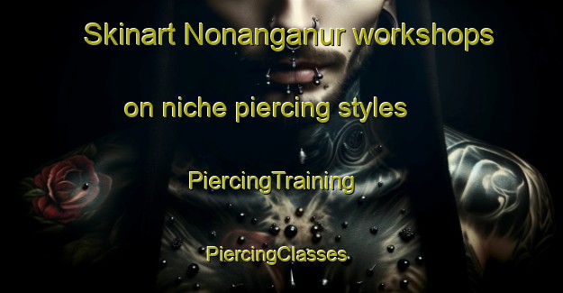 Skinart Nonanganur workshops on niche piercing styles | PiercingTraining | PiercingClasses | SkinartTraining-India