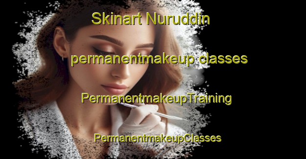Skinart Nuruddin permanentmakeup classes | PermanentmakeupTraining | PermanentmakeupClasses | SkinartTraining-India
