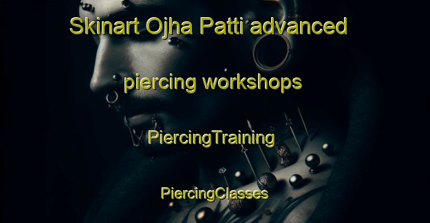 Skinart Ojha Patti advanced piercing workshops | #PiercingTraining #PiercingClasses #SkinartTraining-India