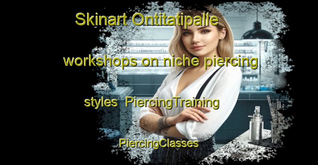 Skinart Ontitatipalle workshops on niche piercing styles | #PiercingTraining #PiercingClasses #SkinartTraining-India