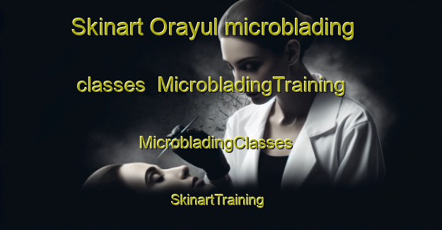 Skinart Orayul microblading classes | MicrobladingTraining | MicrobladingClasses | SkinartTraining-India