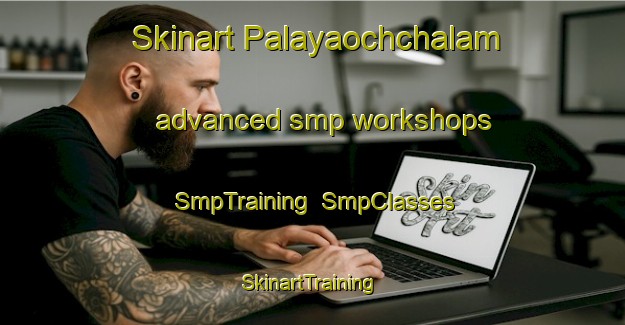 Skinart Palayaochchalam advanced smp workshops | SmpTraining | SmpClasses | SkinartTraining-India