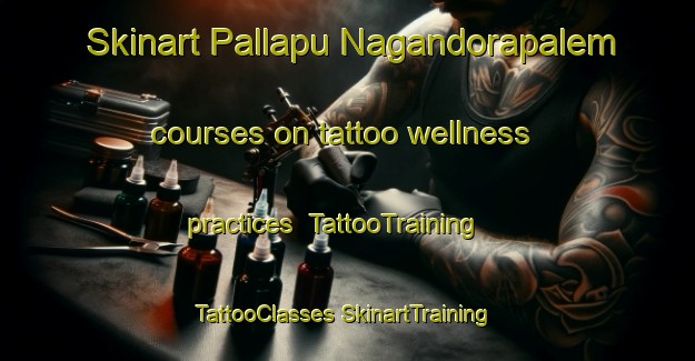 Skinart Pallapu Nagandorapalem courses on tattoo wellness practices | #TattooTraining #TattooClasses #SkinartTraining-India