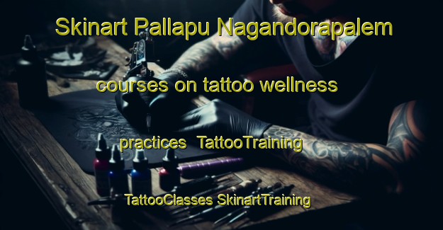 Skinart Pallapu Nagandorapalem courses on tattoo wellness practices | #TattooTraining #TattooClasses #SkinartTraining-India