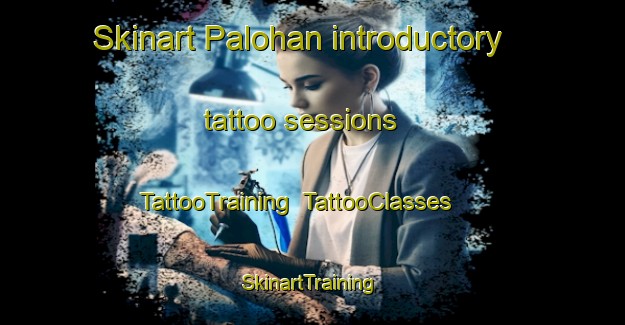Skinart Palohan introductory tattoo sessions | TattooTraining | TattooClasses | SkinartTraining-India