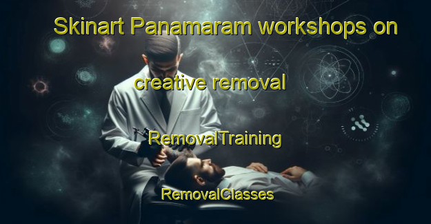 Skinart Panamaram workshops on creative removal | RemovalTraining | RemovalClasses | SkinartTraining-India