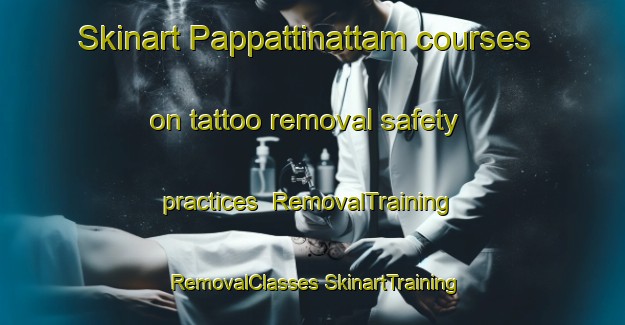 Skinart Pappattinattam courses on tattoo removal safety practices | #RemovalTraining #RemovalClasses #SkinartTraining-India