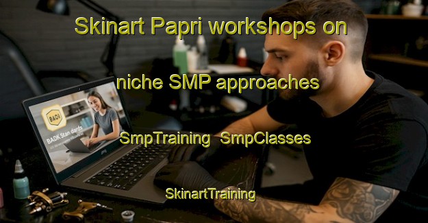 Skinart Papri workshops on niche SMP approaches | SmpTraining | SmpClasses | SkinartTraining-India
