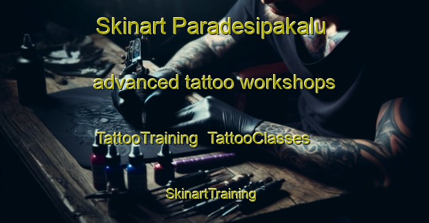 Skinart Paradesipakalu advanced tattoo workshops | TattooTraining | TattooClasses | SkinartTraining-India