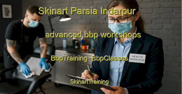 Skinart Parsia Indarpur advanced bbp workshops | BbpTraining | BbpClasses | SkinartTraining-India