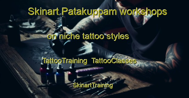 Skinart Patakuppam workshops on niche tattoo styles | TattooTraining | TattooClasses | SkinartTraining-India