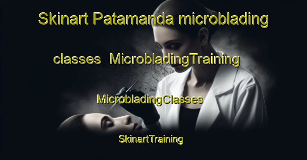 Skinart Patamanda microblading classes | MicrobladingTraining | MicrobladingClasses | SkinartTraining-India