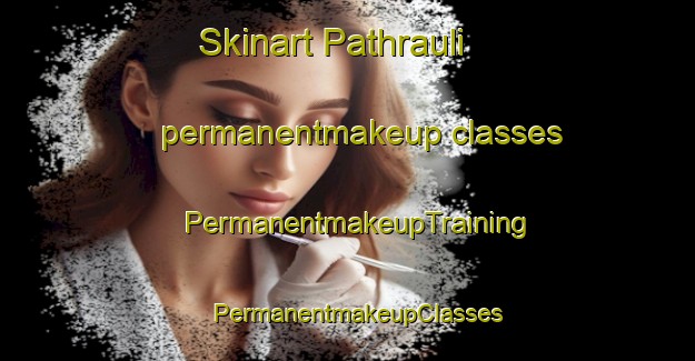 Skinart Pathrauli permanentmakeup classes | PermanentmakeupTraining | PermanentmakeupClasses | SkinartTraining-India