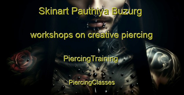 Skinart Pauthiya Buzurg workshops on creative piercing | #PiercingTraining #PiercingClasses #SkinartTraining-India