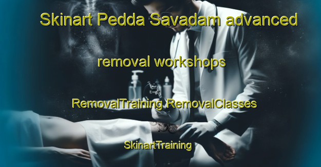 Skinart Pedda Savadam advanced removal workshops | #RemovalTraining #RemovalClasses #SkinartTraining-India