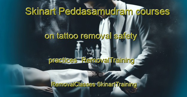 Skinart Peddasamudram courses on tattoo removal safety practices | #RemovalTraining #RemovalClasses #SkinartTraining-India