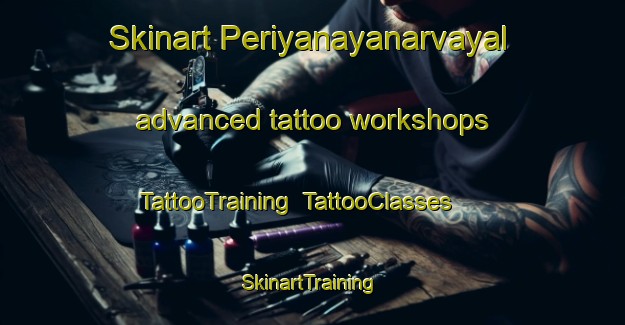 Skinart Periyanayanarvayal advanced tattoo workshops | TattooTraining | TattooClasses | SkinartTraining-India