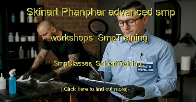 Skinart Phanphar advanced smp workshops | SmpTraining | SmpClasses | SkinartTraining-India